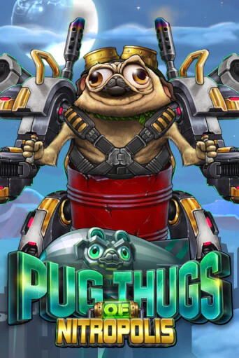 Pug Thugs of Nitropolis бесплатная демо игра онлайн казино | Poker Dom